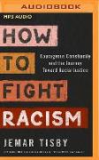 How to Fight Racism: Courageous Christianity and the Journey Toward Racial Justice