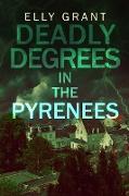 Deadly Degrees in the Pyrenees (Death in the Pyrenees Book 5)