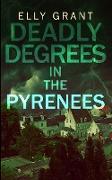 Deadly Degrees in the Pyrenees (Death in the Pyrenees Book 5)