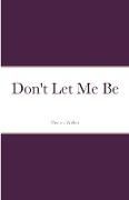 Don't Let Me Be