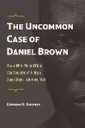 The Uncommon Case of Daniel Brown