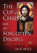 THE CUP of CHRIST and the FORGOTTEN DISCIPLE