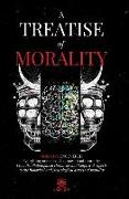 A Treatise of Morality: Morality uncovered: Everything one needs to know about morality: From the Philosophical chronicles and Empirical aspec