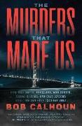 The Murders That Made Us: How Vigilantes, Hoodlums, Mob Bosses, Serial Killers, and Cult Leaders Built the San Francisco Bay Area