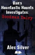 Dan's Hauntastic Haunts Investigates: Goodman Dairy