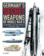 Germany's Secret Weapons of World War II: Jet Aircraft, Ballistic Missiles and Super Tanks