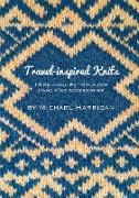 Travel-inspired Knits: 10 Original Patterns for Hand Knit Accessories