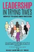 Leadership in Trying Times: Advice to Lead and Succeed