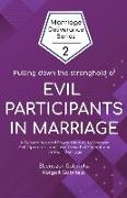 Pulling Down the Stronghold of Evil Participants in Marriages: A Deliverance and Prayer Manual to Uncover Evil Operators and Tear Down Evil Operations