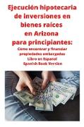 Ejecución hipotecaria de inversiones en bienes raíces en Arizona para principiantes