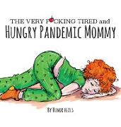 The Very F**cking Tired and Hungry Pandemic Mommy