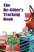 The Re-Gifter's Tracking Book: A blank form book that allows you to keep track of who you received the gift from and who you re-gifted it to