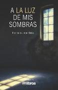 A la luz de mis sombras