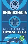 Neurociencia aplicada al fútbol sala: Concepto y 70 tareas para su entrenamiento
