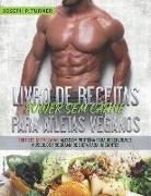 Livro de Receitas Power Sem Carne Para Atletas Veganos: 100 Receitas Veganas Altas Em Proteína Para Desenvolver Músculos Programa De Dieta Para Inicia