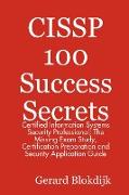 Cissp 100 Success Secrets - Certified Information Systems Security Professional, The Missing Exam Study, Certification Preparation and Security Applic