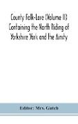 County Folk-Lore (Volume II) Containing the North Riding of Yorkshire York and the Ainsty