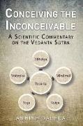 Conceiving the Inconceivable: A Scientific Commentary on the Ved&#257,nta S&#363,tra