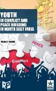 Youth in Conflict and Peace Building in North East India