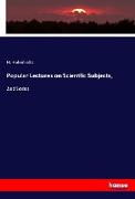 Popular Lectures on Scientfic Subjects