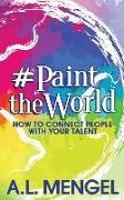 #PaintTheWorld: How To Connect People With Your Talent