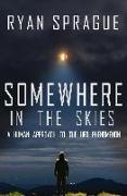 Somewhere in the Skies: A Human Approach to the UFO Phenomenon