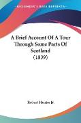 A Brief Account Of A Tour Through Some Parts Of Scotland (1839)