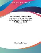 A Few Words On The Constitution To Be Submitted To The Convocation Of The University Of Oxford By The Hebdomadal Board (1854)