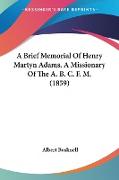 A Brief Memorial Of Henry Martyn Adams, A Missionary Of The A. B. C. F. M. (1859)