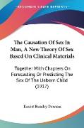 The Causation Of Sex In Man, A New Theory Of Sex Based On Clinical Materials