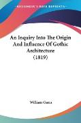 An Inquiry Into The Origin And Influence Of Gothic Architecture (1819)