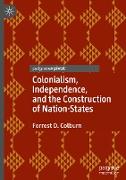 Colonialism, Independence, and the Construction of Nation-States