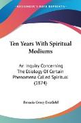Ten Years With Spiritual Mediums