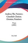 Andrea The Painter, Claudia's Choice, Orestes, Pandora