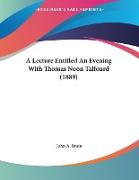 A Lecture Entitled An Evening With Thomas Noon Talfourd (1889)