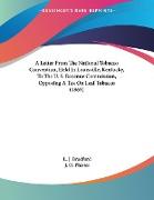 A Letter From The National Tobacco Convention, Held In Louisville, Kentucky, To The U. S. Revenue Commission, Opposing A Tax On Leaf Tobacco (1865)