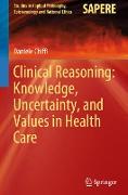 Clinical Reasoning: Knowledge, Uncertainty, and Values in Health Care