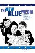 The New Blue Media: How Michael Moore, Moveon.Org, Jon Stewart and Company Are Transforming Progressive Politics