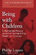 Being with Children: A High-Spirited Personal Account of Teaching Writing, Theater, and Videotape