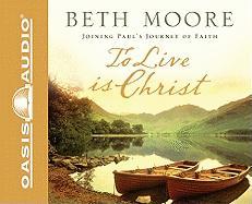 To Live Is Christ: Joining Paul's Journey of Faith