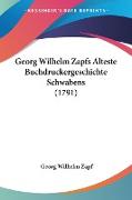 Georg Wilhelm Zapfs Alteste Buchdruckergeschichte Schwabens (1791)