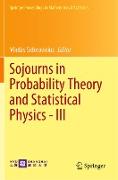 Sojourns in Probability Theory and Statistical Physics - III