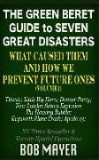 The Green Beret Guide to Seven Great Disasters: What Caused Them and How We Prevent Future Ones