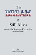 The Dream is Still Alive: Memoirs of an Immigrant Who Lived the American Dream