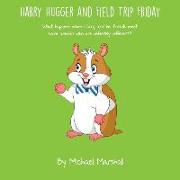 Harry Hugger and Field Trip Friday: What happens when Harry and his friends meet some animals who are definitely different?