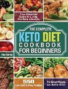 The Complete Keto Diet Cookbook For Beginners: 550 Low Carb & Easy Recipes For Smart People on Keto Diet. ( Your Essential Guide to Living the Keto Li
