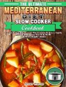 The Ultimate Mediterranean Diet Slow Cooker Cookbook: Quick and Healthy Slow Cooker Mediterranean Recipes to Rapidly Lose Weight, Upgrade Your Body He