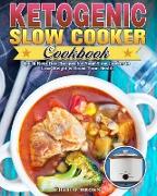 Ketogenic Slow Cooker Cookbook: Quick Keto Diet Recipes for Your Slow Cooker to Lose Weight & Boost Your Health