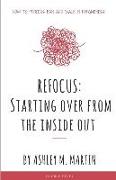 Refocus: Starting Over from the Inside Out