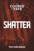 Shatter: Book Two, The Course of Fate trilogy. Fiction? We'll see